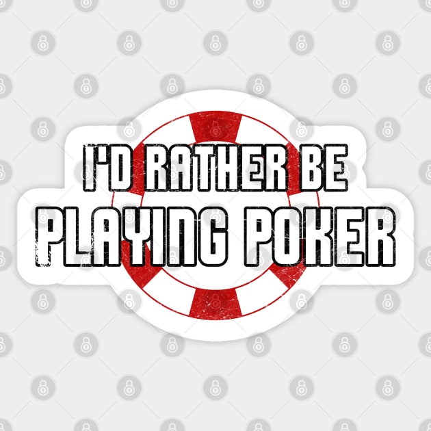 I'd Rather Be Playing Poker Funny Gambling Poker Casino Sticker by markz66
